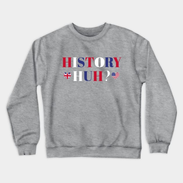 RWRB History Huh? Quote Crewneck Sweatshirt by JessiT